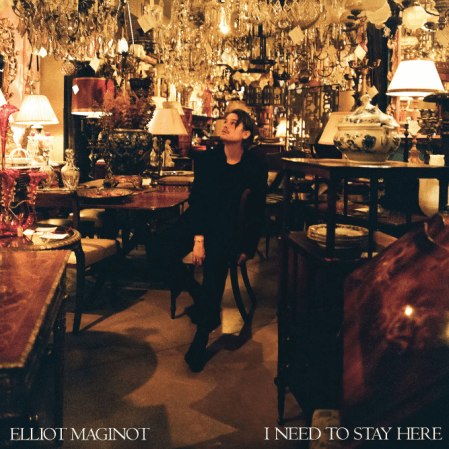Elliot Maginot - I Need to Stay Here