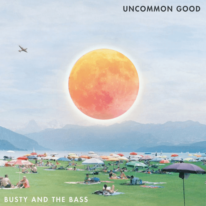 Busty and the Bass - Uncommon Good