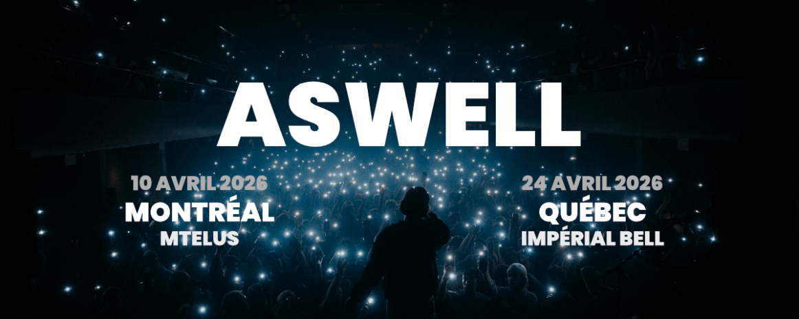 Aswell / 10 avril 2026 - Montréal - MTelus / 24 avril 2026 - Québec - Impérial Bell