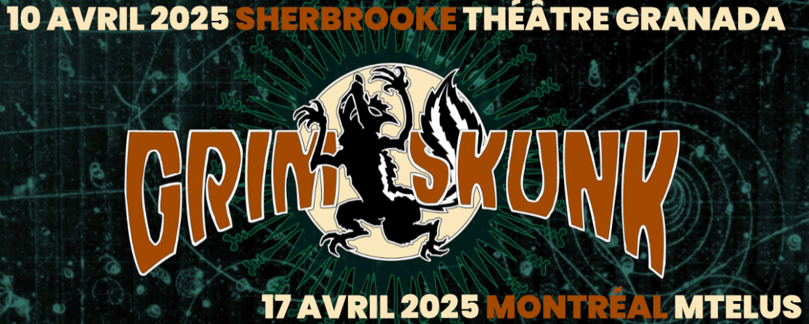 GrimSkunk / 10 avril 2025 - Sherbrooke - Théâtre Granada / 17 avril 2025 - Montréal - MTelus