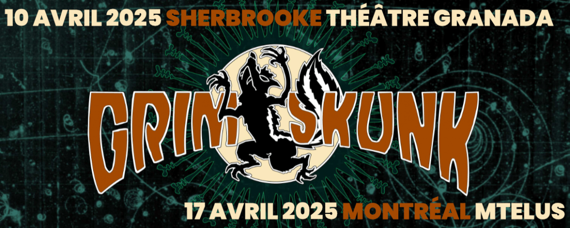 GrimSkunk / 10 avril 2025 - Sherbrooke - Théâtre Granada / 17 avril 2025 - Montréal - MTelus