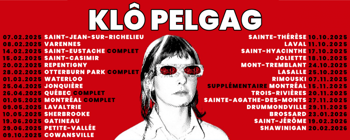 Klô Pelgag / 26 avril 2025 Québec Impérial Bell / 1 mai 2025 Montréal MTelus