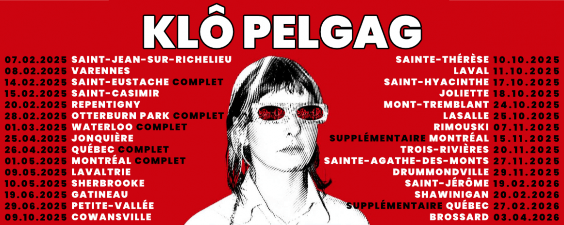 Klô Pelgag / 26 avril 2025 Québec Impérial Bell / 1 mai 2025 Montréal MTelus