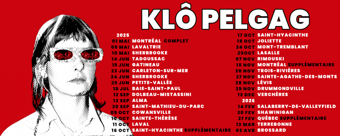 Klô Pelgag / 26 avril 2025 Québec Impérial Bell / 1 mai 2025 Montréal MTelus
