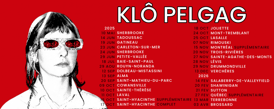 Klô Pelgag / 26 avril 2025 Québec Impérial Bell / 1 mai 2025 Montréal MTelus