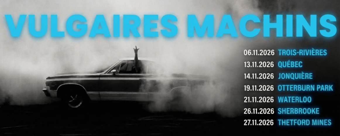 Vulgaires Machins / Tournée Québec / Automne 2026