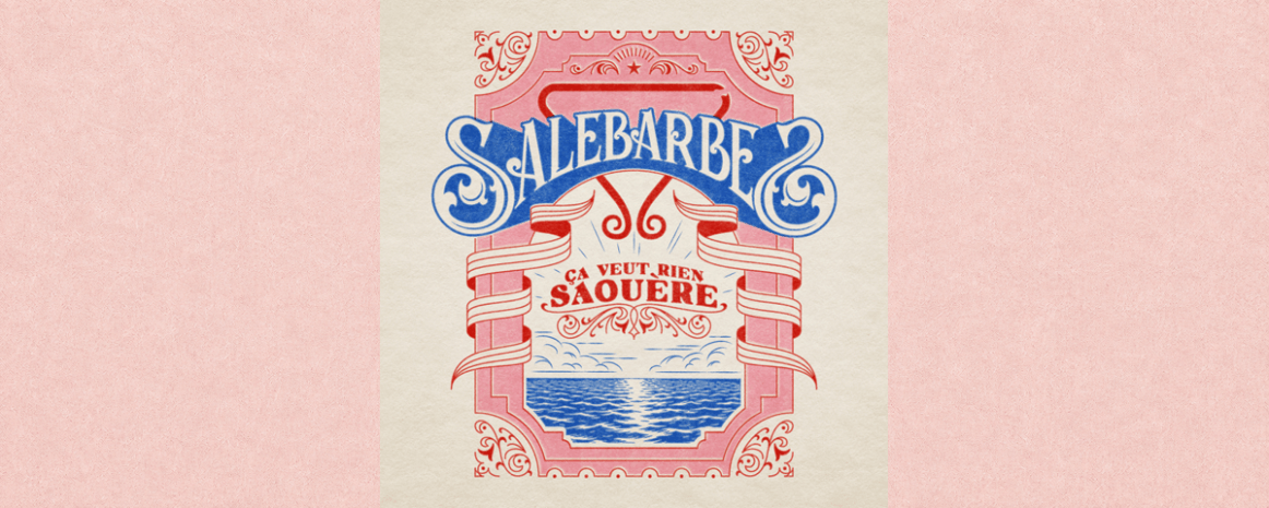 Salebarbes annonce la parution de son album &Ccedil;a veut rien saou&egrave;re